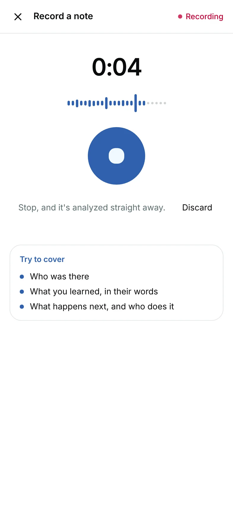 Recording on a phone: a running timer, her voice as a waveform, a stop button, and Try to cover: who was there, what you learned, what happens next